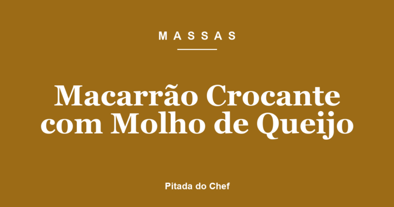 Macarrão Crocante com Molho de Queijo