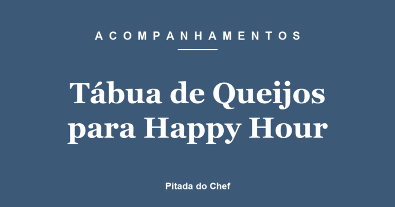 Tábua de Queijos para Happy Hour