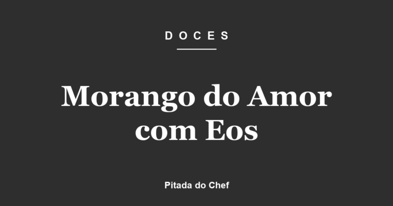 Morango do Amor com EOS