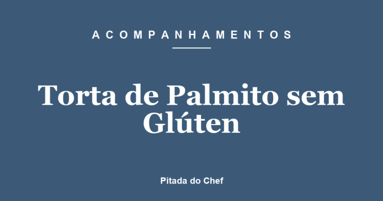 Torta de Palmito sem Glúten