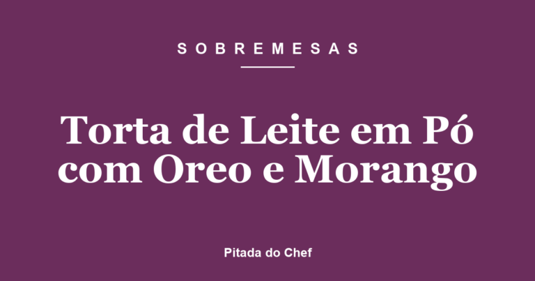 Torta de Leite em Pó com Oreo e Morango