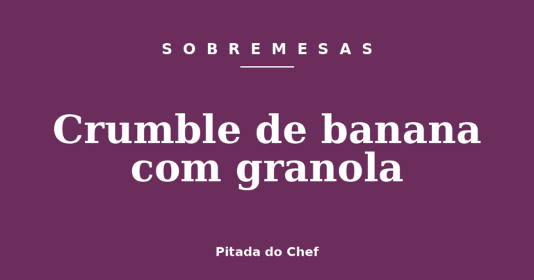 Crumble de banana com granola