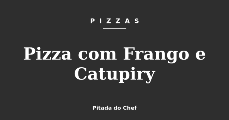 Pizza com Frango e Catupiry