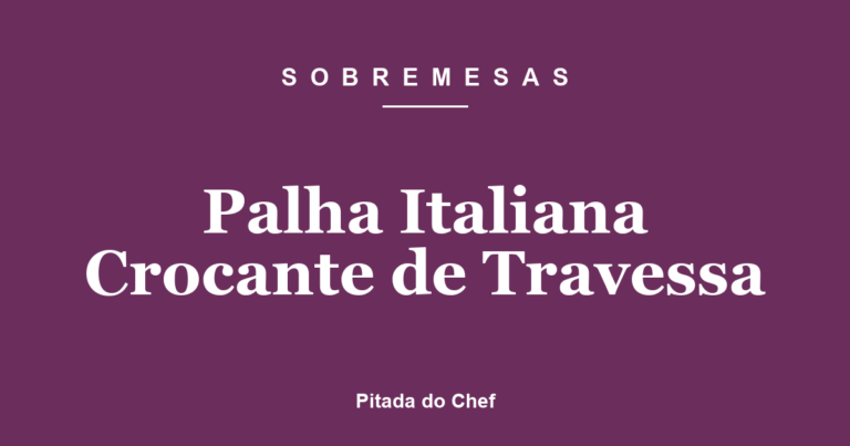 Palha Italiana Crocante de Travessa