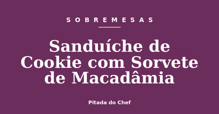 Sanduíche de Cookie com Sorvete de Macadâmia