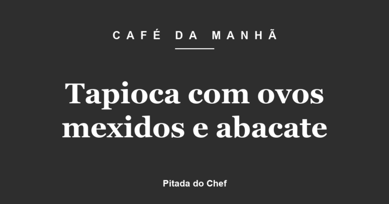 Tapioca com ovos mexidos e abacate
