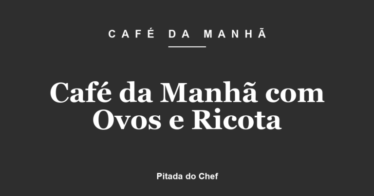Café da Manhã com Ovos e Ricota