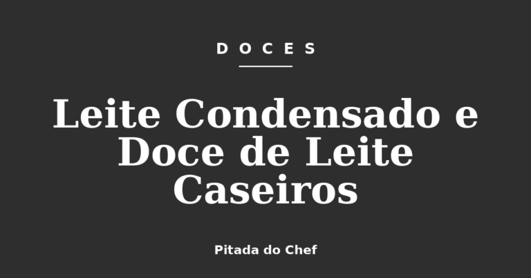 Leite Condensado e Doce de Leite Caseiros