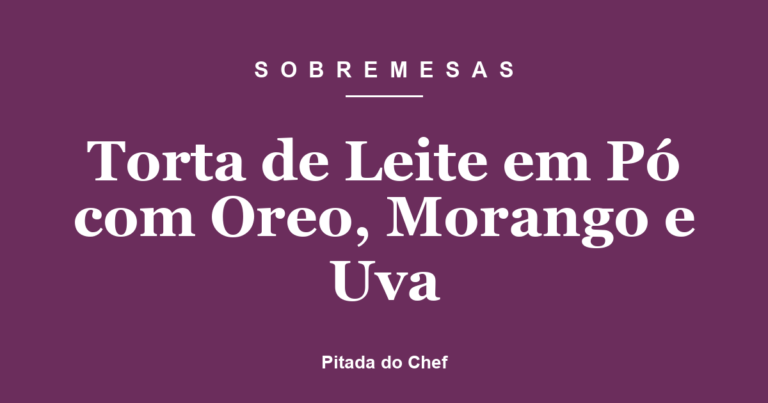 Torta de Leite em Pó com Oreo, Morango e Uva