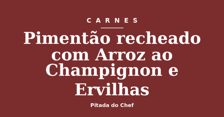 Pimentão recheado com Arroz ao Champignon e Ervilhas