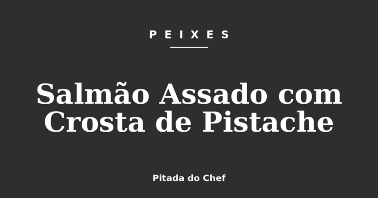 Salmão Assado com Crosta de Pistache