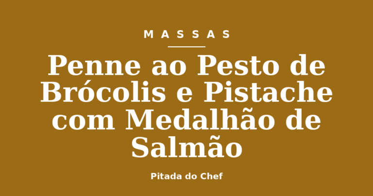 Penne ao Pesto de Brócolis e Pistache com Medalhão de Salmão