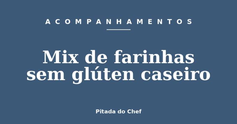 Mix de farinhas sem glúten caseiro