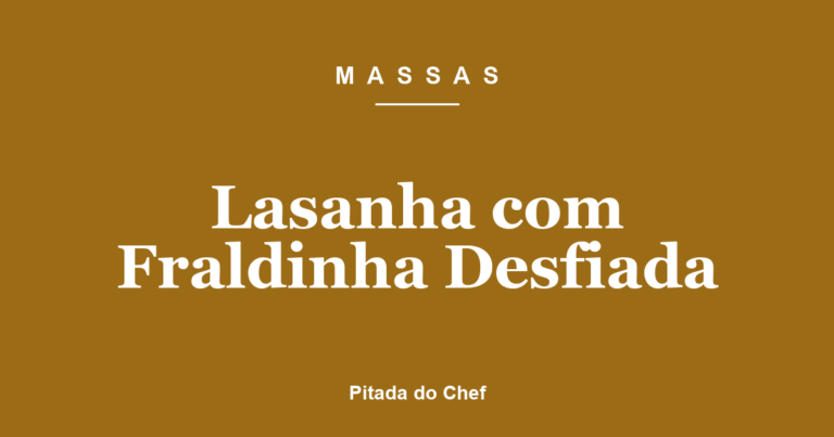 Lasanha com Fraldinha Desfiada