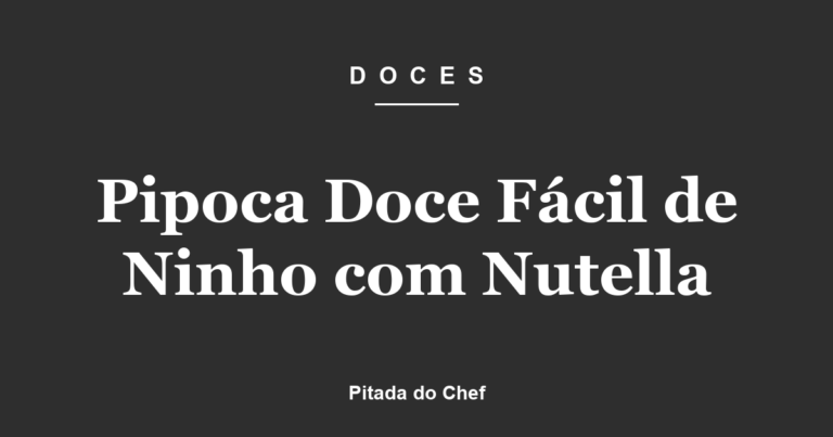 Pipoca Doce Fácil de Ninho com Nutella