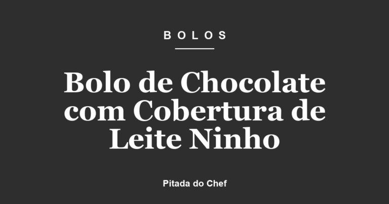 Bolo de Chocolate com Cobertura de Leite Ninho