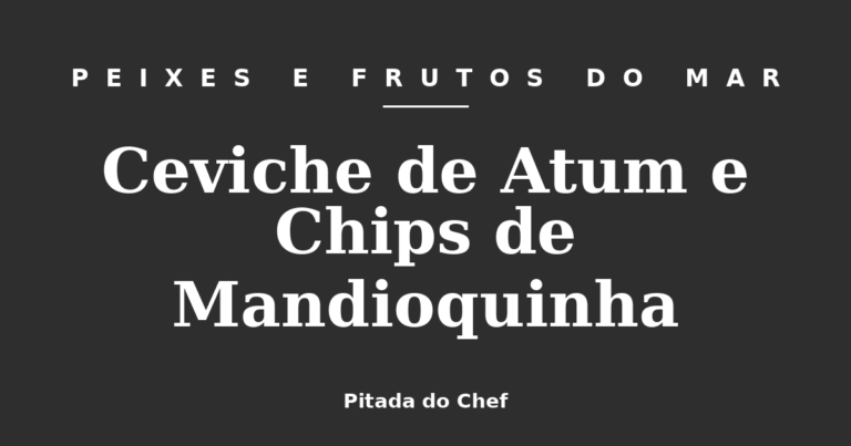 Ceviche de Atum e Chips de Mandioquinha
