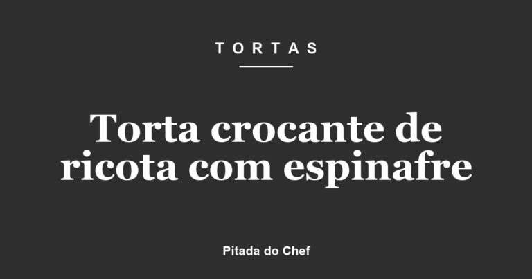 Torta crocante de ricota com espinafre