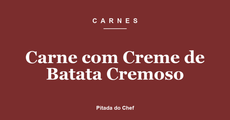 Carne com Creme de Batata Cremoso