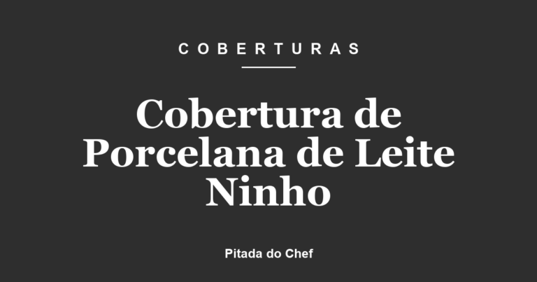Cobertura de Porcelana de Leite Ninho