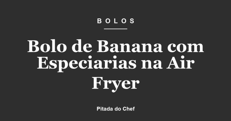 Bolo de Banana com Especiarias na Air Fryer