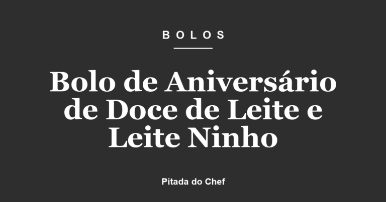 Bolo de Aniversário de Doce de Leite e Leite Ninho