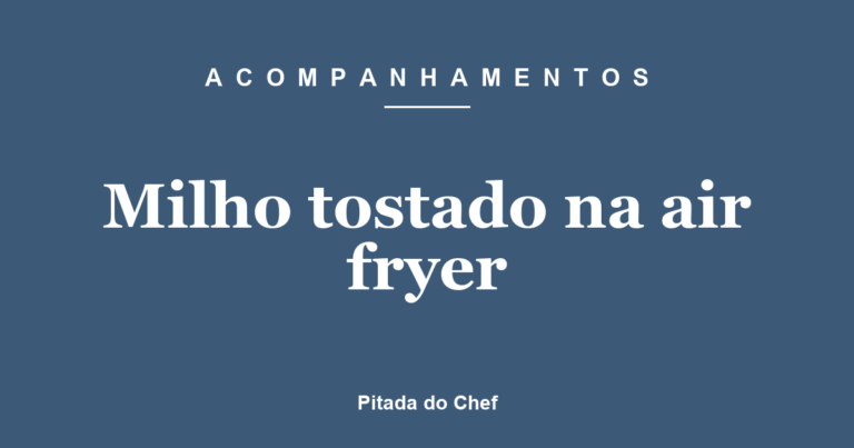Milho tostado na air fryer