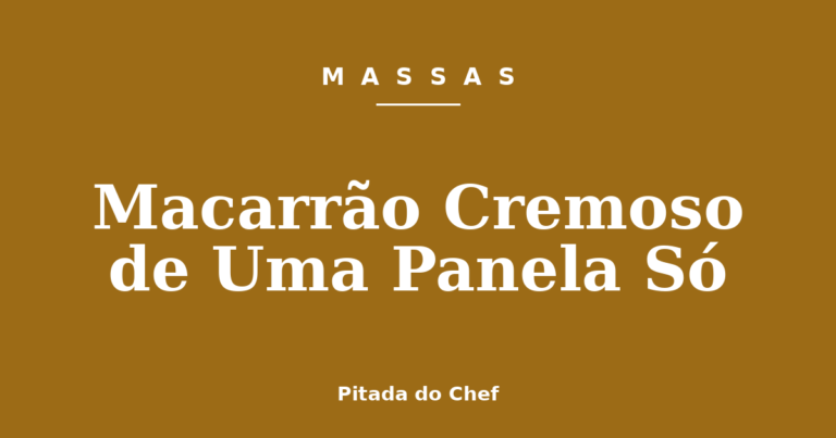 Macarrão Cremoso de Uma Panela Só