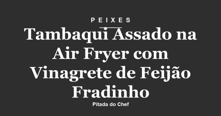 Tambaqui Assado na Air Fryer com Vinagrete de Feijão Fradinho