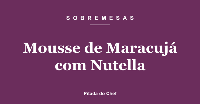 Mousse de Maracujá com Nutella