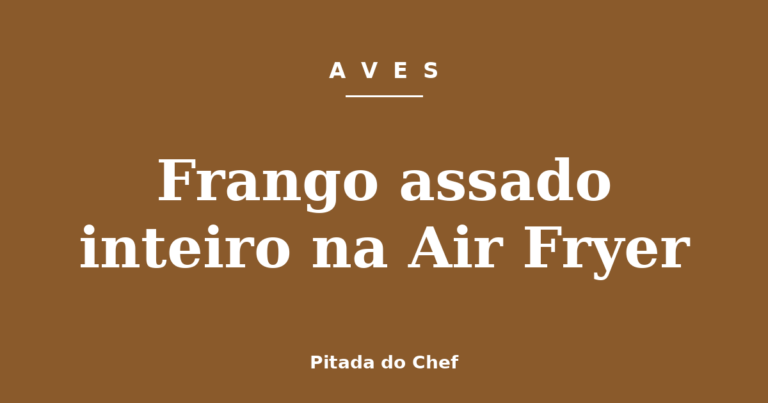 Frango assado inteiro na Air Fryer