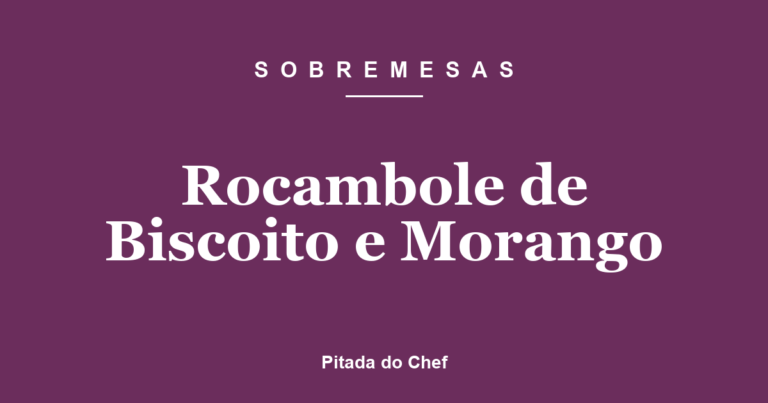 Rocambole de Biscoito e Morango