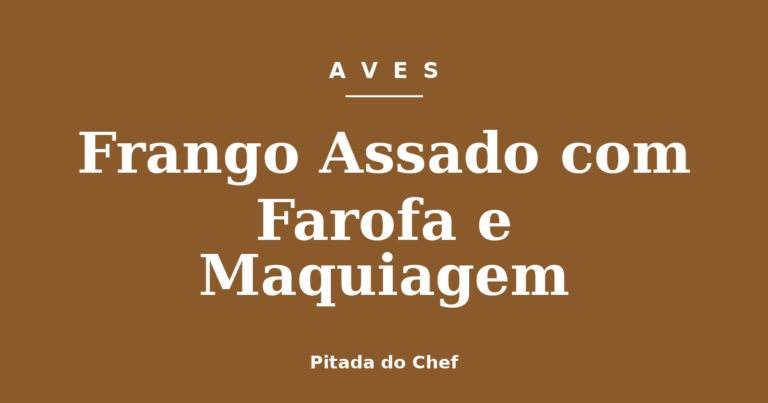 Frango Assado com Farofa e Maquiagem
