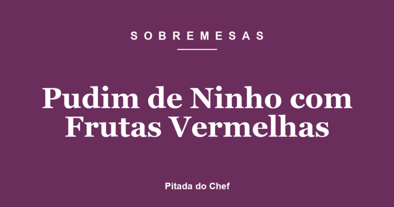 Pudim de Ninho com Frutas Vermelhas