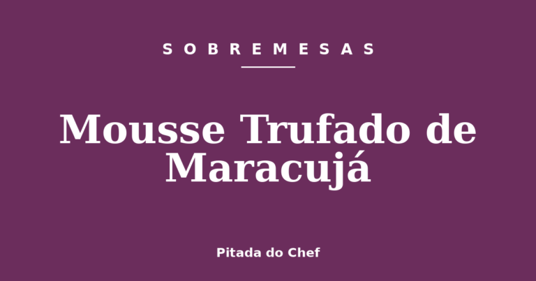 Mousse Trufado de Maracujá
