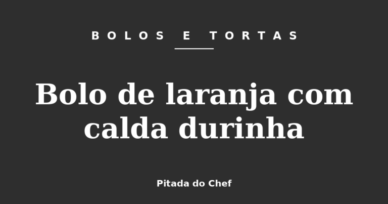 Bolo de laranja com calda durinha