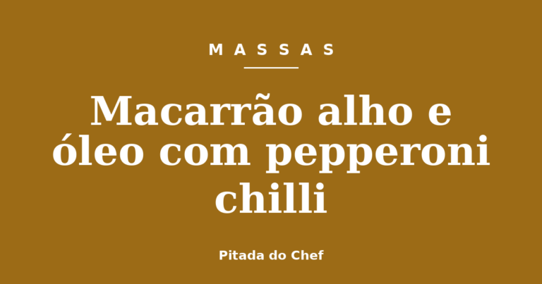 Macarrão alho e óleo com pepperoni chilli