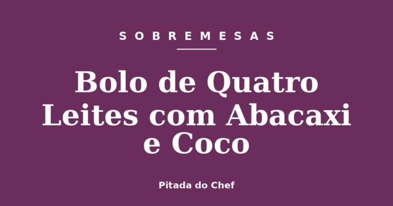 Bolo de Quatro Leites com Abacaxi e Coco