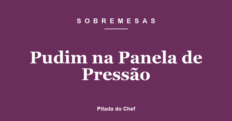 Pudim na Panela de Pressão