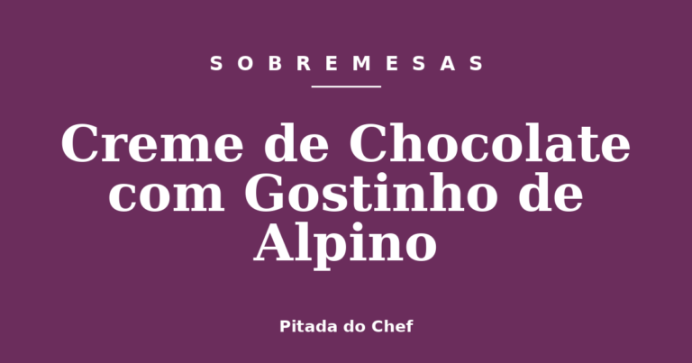Creme de Chocolate com Gostinho de Alpino