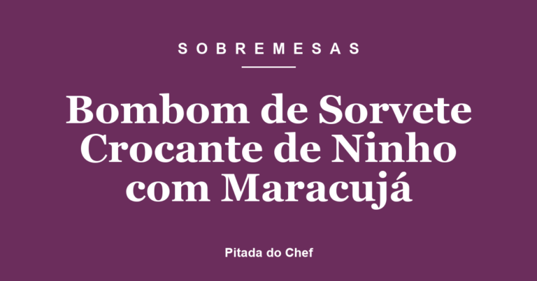 Bombom de Sorvete Crocante de Ninho com Maracujá