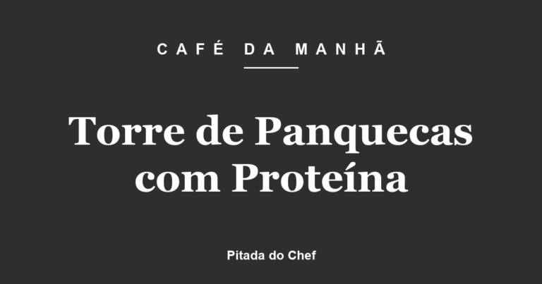 Torre de Panquecas com Proteína