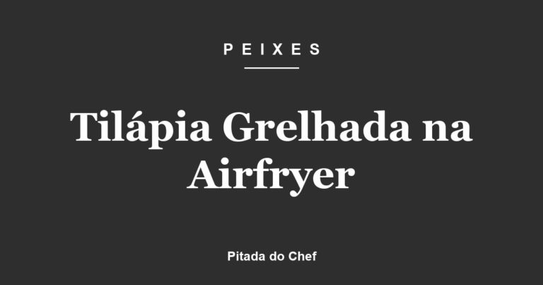 Tilápia Grelhada na Airfryer