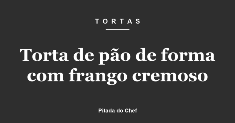 Torta de pão de forma com frango cremoso