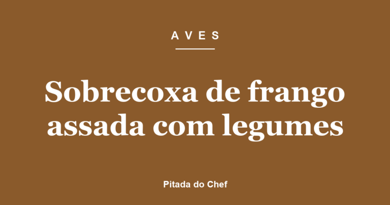 Sobrecoxa de frango assada com legumes