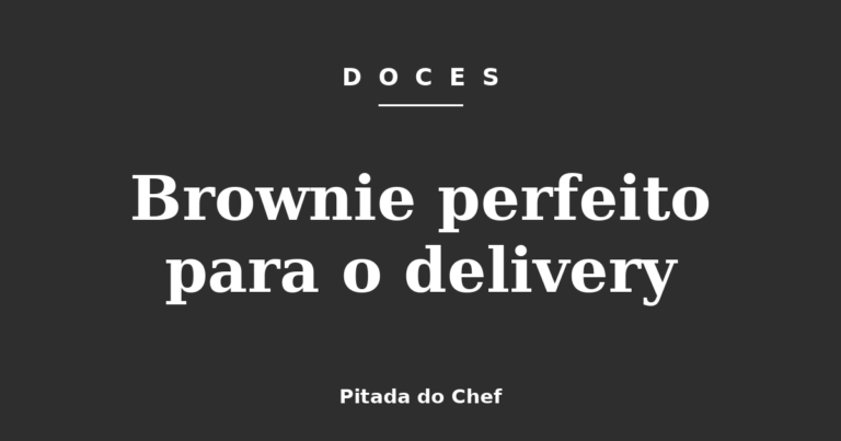 Brownie perfeito para o delivery