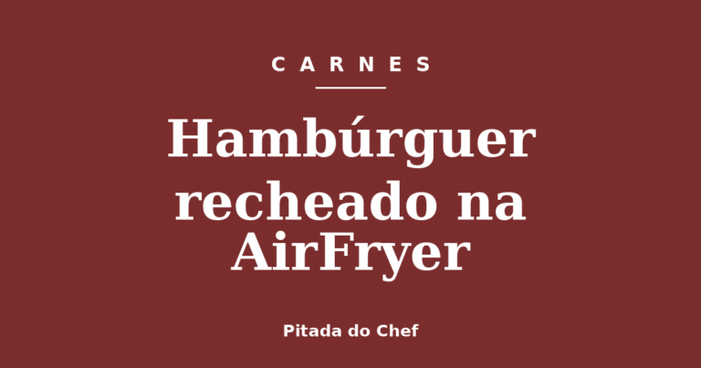 Hambúrguer recheado na AirFryer