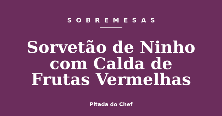 Sorvetão de Ninho com Calda de Frutas Vermelhas