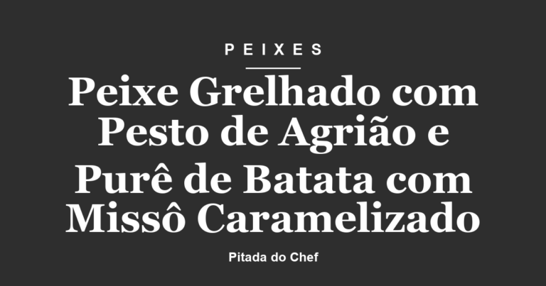 Peixe Grelhado com Pesto de Agrião e Purê de Batata com Missô Caramelizado
