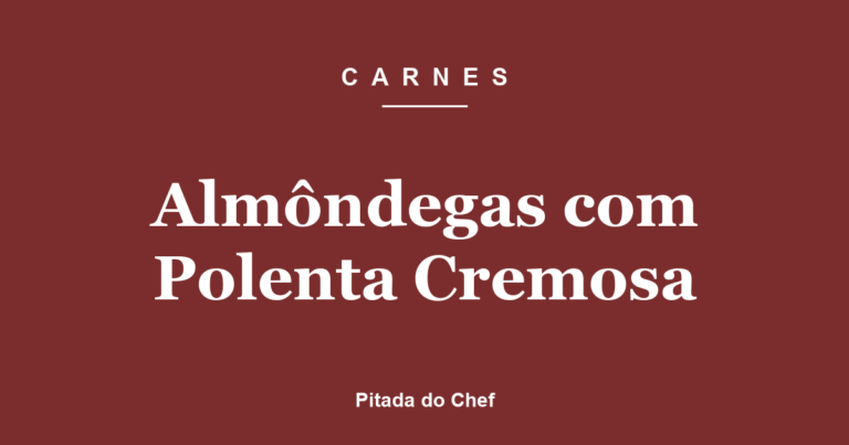 Almôndegas com Polenta Cremosa